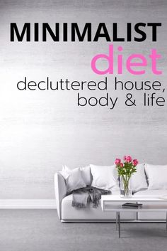 The Minimalist Diet. Decluttered house, body, and life. Minimalist Diet, House Organization, Decluttering Ideas