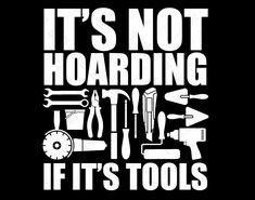 it's not hoarding if it's tools t - shirt