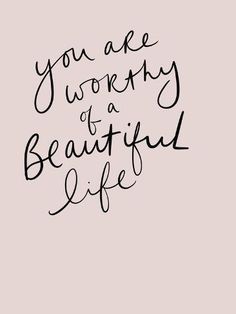 the words you are worthy of a beautiful life written in black ink on a pink background