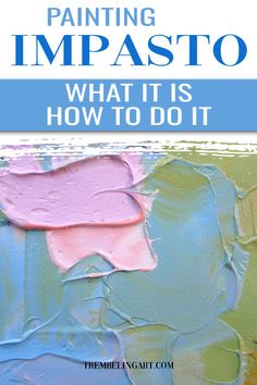 the words painting impasto what it is and how to do it in blue, pink