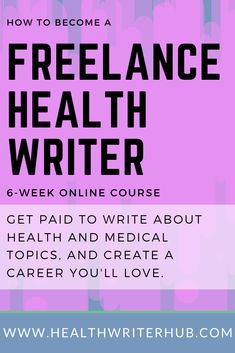 a pink background with the words, how to become a free lance health writer 6 - week online course