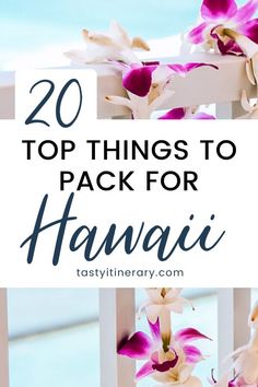 purple and white flowers with the words 20 top things to pack for hawaii on it