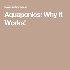 the words aquaponics why it works are in white letters on a brown background