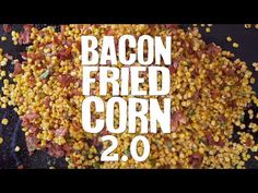 the words bacon fried corn 2 0 are in white letters