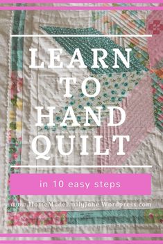 a quilt with the words learn to hand quilt in white and pink text overlay