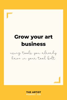 the text reads grow your art business, and it is written in black on a yellow background