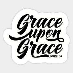 the word grace upon grace written in black on a white background