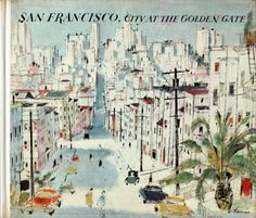 san francisco, city at the golden gate by john wyeselberg with illustrations from his book