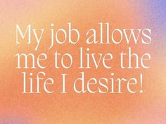 an image of a quote that says, my job allows me to live the life i desired