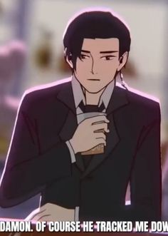 a man in a suit and tie holding a cup with the caption, demon of course he - tracked me down