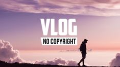 a person standing on top of a hill with the words vlog no copyright above them