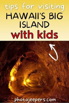 the inside of a cave with text overlay that reads tips for visiting hawaii's big island with kids