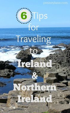 the ocean and rocks with text that reads 6 tips for traveling to ireland and northern ireland