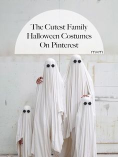 three white ghost costumes with text overlay that reads, the cutest family halloween costumes on pinterest