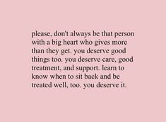 a pink background with the words please, don't always be that person with a big heart who gives more than they