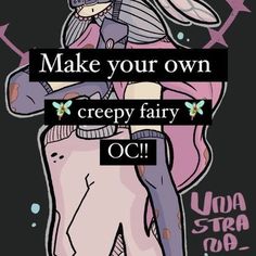 an image of a cartoon character with the words make your own creepy fairy oc