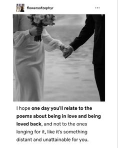 a man and woman holding hands with the caption that reads, i hope one day you'll reate to the poem about being in love and being loved back