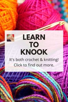 balls of yarn with the words learn to knot it's both crochet and knitting click to find out more