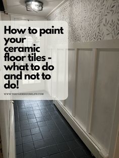 a hallway with tile flooring and white painted walls that says how to paint your ceramic floor tiles what to do and not to do