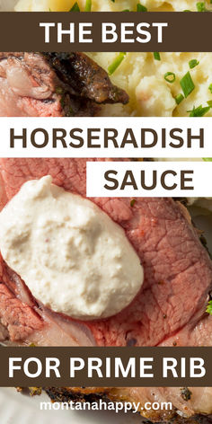 Photo of a Slice of Prime Rib with Horseradish Sauce and Mashed Potatoes. Text says, "The Best Horseradish Sauce for Prime Rib montanahappy.com" Horseradish Sauce For Prime Rib, Sauce For Prime Rib, Horseradish Sauce Recipe, Prime Rib Sauce, Homemade Horseradish, Horseradish Recipes, Horseradish Cream Sauce, Creamy Horseradish, 40 Aprons