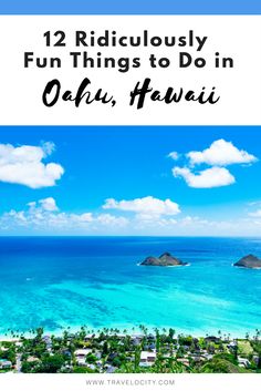 the ocean with text that reads 12 ridiculous fun things to do in oahu, hawaii