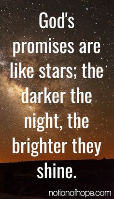 a quote that says god's promises are like stars the darker the night, the brighter they shine