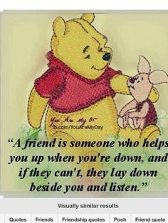 winnie the pooh and piglet with quote about being loved by someone who helps you up when you're down, and if they can't, they lay down beside you and listen