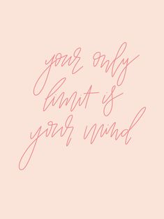 a pink background with the words your only limit is your mind written in cursive font