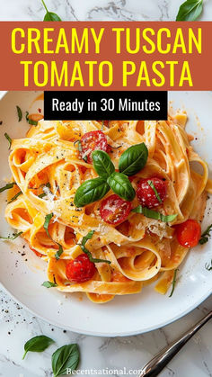 creamy tuscann tomato pasta is ready in 30 minutes