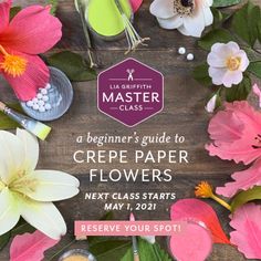 flowers on a wooden table with text that reads, a beginner's guide to crepe paper flowers