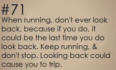 an image of a quote that says, when running don't ever look back because if you do it could be the last time you do