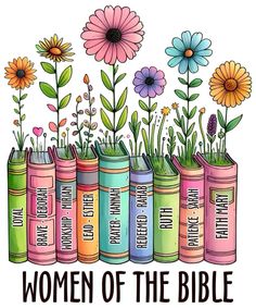 a row of books with flowers growing out of them and the words women of the bible written