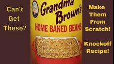 a can of grandma brown's home baked beans with the words, can't get them from scratch