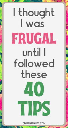 flowers with the words i thought i was frugal until i followed these 40 tips