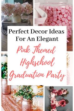 pink themed high school graduation party with text overlay that reads perfect decor ideas for an elegant pink theme