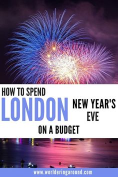 the london new year's eve fireworks with text overlay that reads how to spend london on a budget