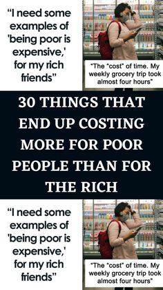 a woman is looking at her cell phone while shopping in a grocery store with the caption, 30 things that end up costing more for poor people than for the rich