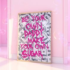 a pink wall with money and bubbles in the background that says, be your own daddy maybe you can't bear it