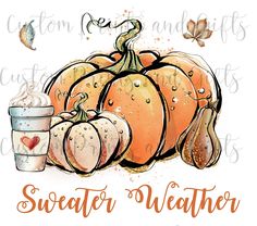 a watercolor painting of pumpkins and coffee with the words sweater weather on it