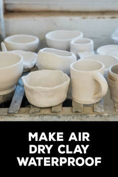 there are many white cups and bowls on the table with words make air dry clay waterproof