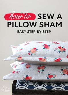 three pillows stacked on top of each other with the words how to sew a pillow sham