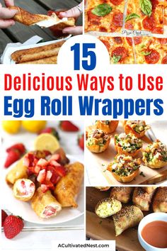 the top ten delicious ways to use egg roll wrappers with text overlay that reads 15 delicious ways to use egg roll wraps