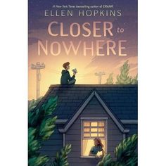 a book cover for closer to nowhere by ellen hoskins, with an illustration of two people sitting on the roof of a house