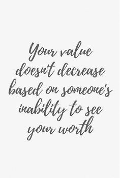 a quote that says, your value doesn't increase based on someone's ability to see you worth