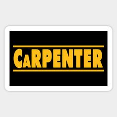 a black and yellow sticker with the word carpenter on it's bottom corner