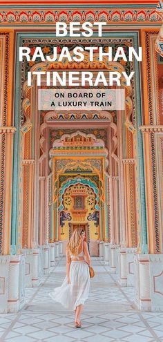 a woman in white dress walking through an ornate building with the words best rajasthan itinerary on board of a luxury train