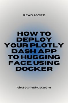 the text reads, how to deploy your plotly dash app to hugging face using docker