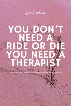 a pink poster with the words you don't need a ride or die you need a therapy