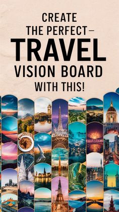 a poster with the words, create the perfect travel vision board with this on it