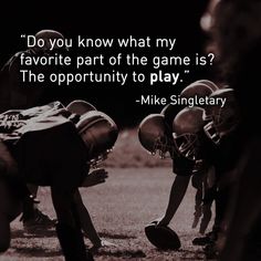 two football players on the field with a quote from mike singletary